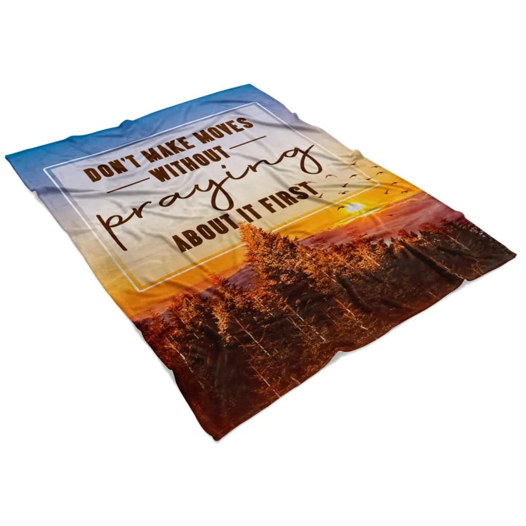 Don't Make Moves Without Praying About It First Fleece Blanket - Christian Blanket - Bible Verse Blanket