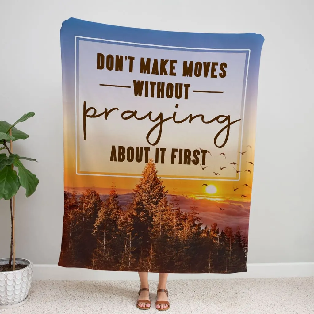 Don't Make Moves Without Praying About It First Fleece Blanket - Christian Blanket - Bible Verse Blanket